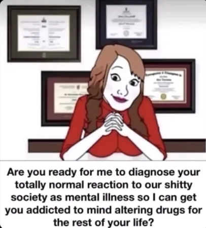 Normal reactions to society's flaws and irrationality is often diagnosed as mental illness